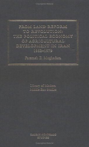 From Land Reform to Revolution Political Economy of Agrarian Relations in Iran by Fatemeh E. Moghadam