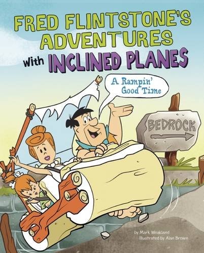 Fred Flintstone's Adventures with Inclined Planes by Mark Weakland