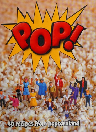POP! 40 Recipes from Popcornland by Paige Couture