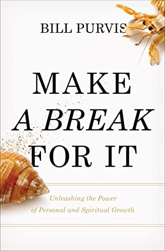Make a Break for It: Unleashing the Power of Personal and Spiritual Growth by Bill Purvis