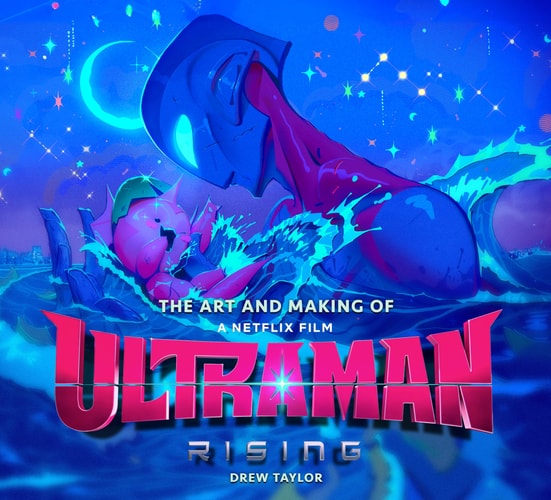 Art and Making of Ultraman: Rising by Drew Taylor