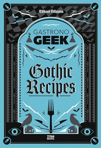 Gastronogeek Gothic Recipes by Thibaud Villanova