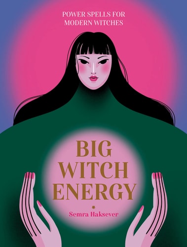(TXS) Big Witch Energy: Power Spells for Modern Witches by Semra Haksever