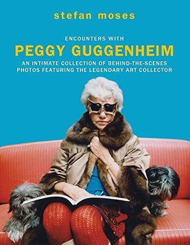 Encounters with Peggy Guggenheim: An intimate collection of behind-the-scenes photos featuring the l by Stefan Moses