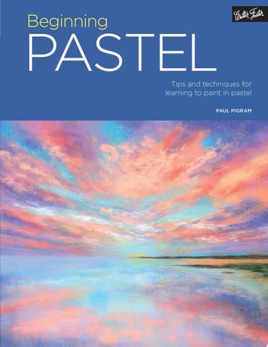 Beginning Pastel: Tips and techniques for learning to paint in pastel by Pigram, Paul | Foster, Walter