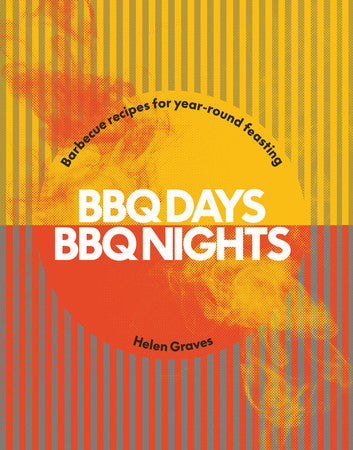 BBQ days, BBQ nights: barbecue recipes for year-round feasting by Helen Graves