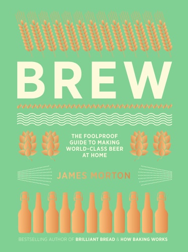Brew: The Foolproof Guide to Making World-Class Beer at Home(shelfworn) by James Morton