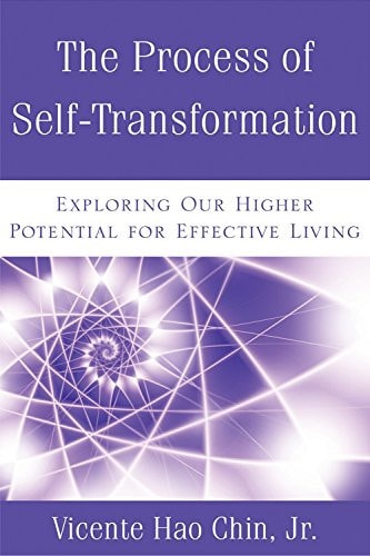 The Process of Self-Transformation: Exploring Our Higher Potential for Effective Living by Vicente Hao Chin Jr.