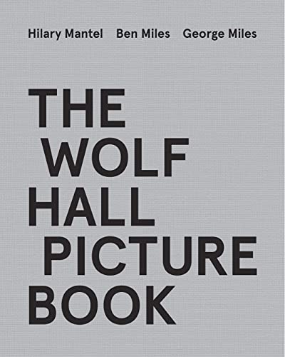 Das Wolf Hall-Bilderbuch von Hilary Mantel | Ben Miles | George Miles