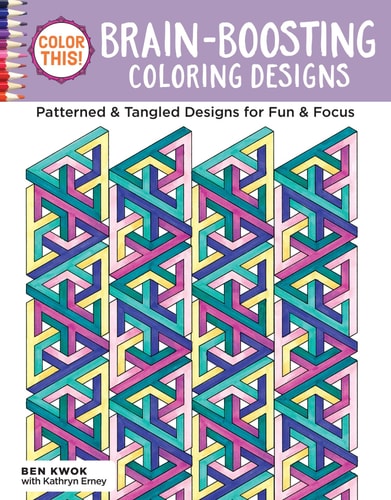 Color This! Brain-Boosting Coloring Designs Patterned and Tangled Designs for Fun and Focus by Ben Kwok