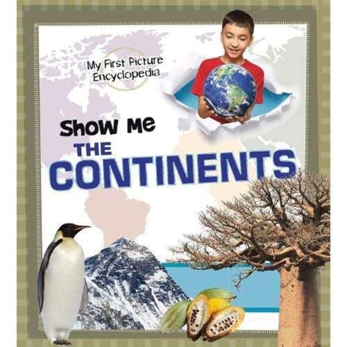 Show Me The Continents: My First Picture Encyclopedia by Pamela Dell