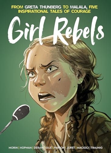 Girl Rebels: From Greta Thunberg to Malala, five inspirational tales of female courage by Nishikawa Shinji Nishikawa Shinji