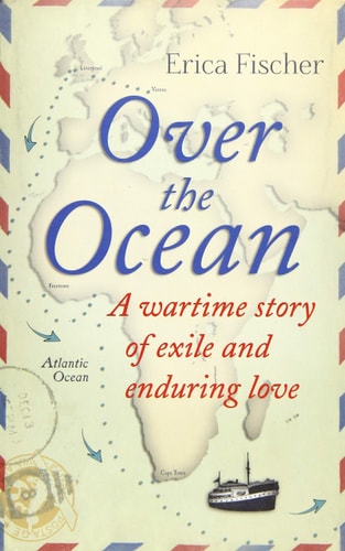 Over the Ocean: A Wartime Story of Exile and Enduring Love by Erica Fischer