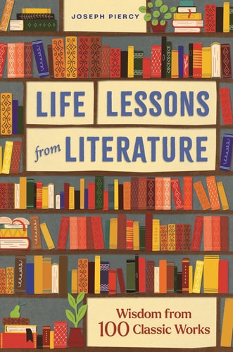 Life Lessons from Literature: wisdom from 100 classic works by Joseph Piercy