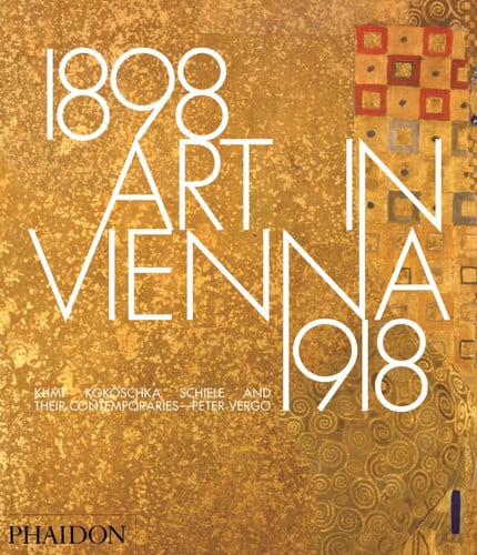 Art in Vienna 1898 1918 Klimt, Kokoschka, Schiele and their contemporaries by Peter Vergo