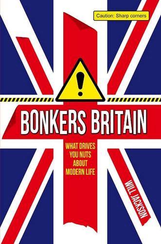 Bonkers Britain: Was Sie am modernen Leben verrückt macht (abgenutzt) von Will Jackson