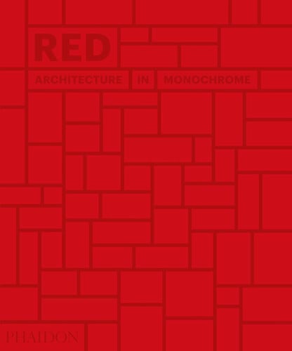 (TXS) Red: architecture in monochrome by Phaidon Editors