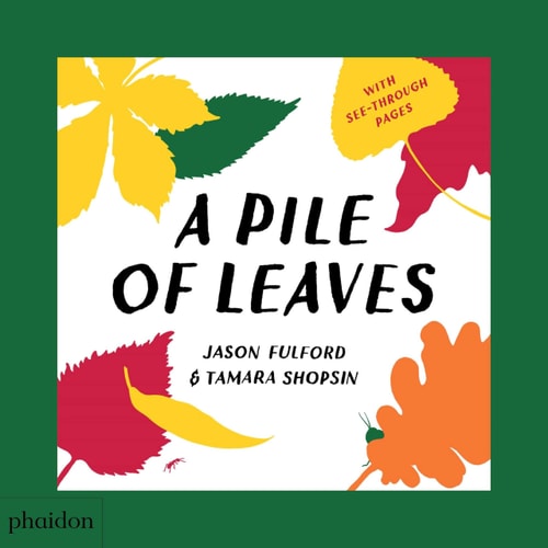 A Pile of Leaves: Published in collaboration with the Whitney Museum of American Art by Tamara Shopsin Jason Fulford