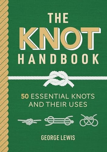 The Knot Handbook 50 Essential Knots and Their Uses by George Lewis