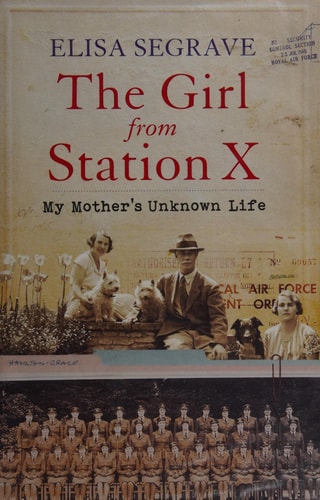 Girl from Station X: My Mother's Unknown Life by Elisa Segrave