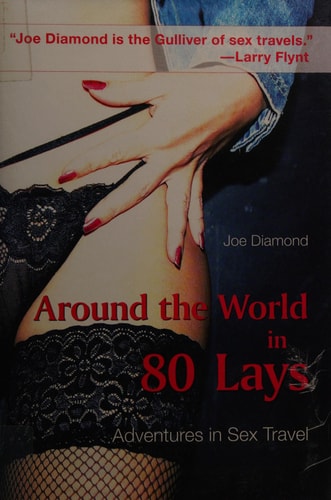 Around the World in 80 Lays: Adventures in Sex Travel by Joe Diamond