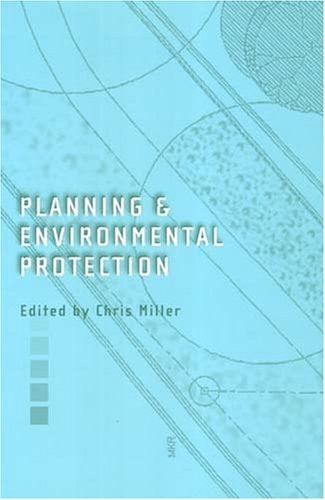 Planning and Environmental Protection: A Review of Law and Policy by Chris Miller