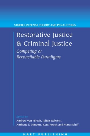 Restorative Justice and Criminal Justice: Competing or Reconcilable Paradigms (Studies in Penal Theory and Penal Ethics) by Andreas von Hirsch | Julian V. Roberts | Anthony E. Bottoms | Kent Roach