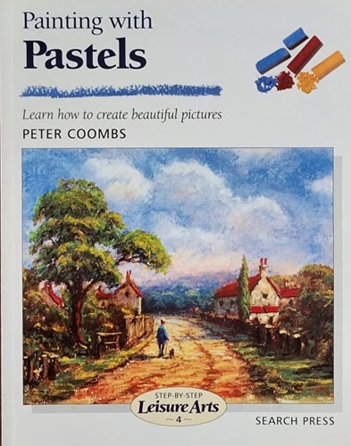 Painting with Pastels (Step-by-Step Leisure Arts) (light shelfware) by Peter Coombs