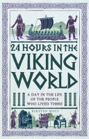 (TXS) 24 Hours in the Viking World: A Day in the Life of the People Who Lived There by Kirsten Wolf