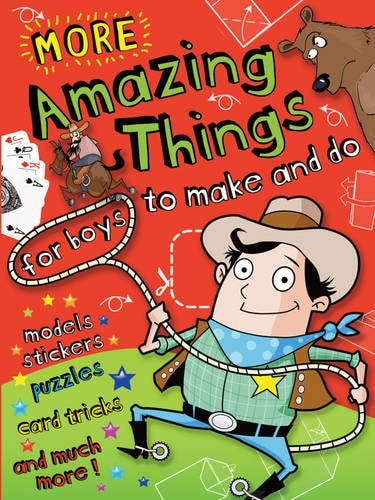 More Amazing Things for Boys to Make and Do: Cowboy by -