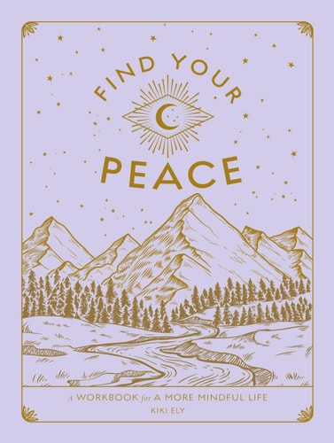 Find Your Peace: A Workbook for a More Mindful Life (Volume 4) (Wellness Workbooks, 4) by Kiki Ely