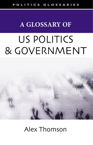 A Glossary of Us Politics and Government (Politics Glossaries)(Shelfworn) by Professor Alex Thomson