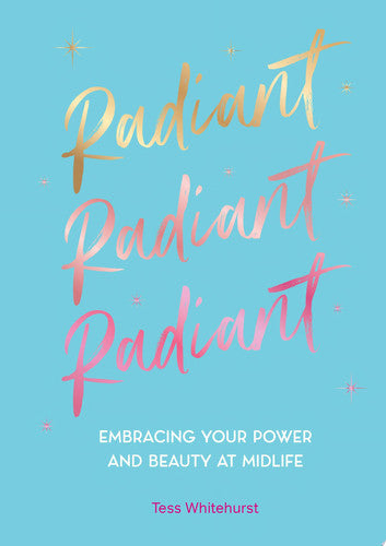 Radiant: Embracing Your Power and Beauty at Midlife by Whitehurst, Tess