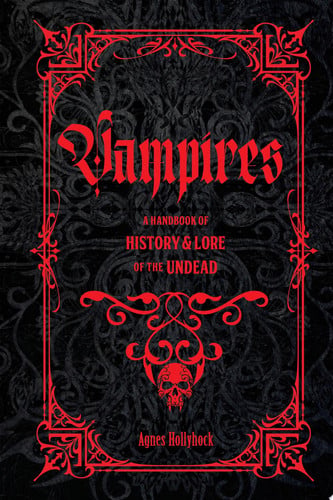 Vampires: A Handbook of History & Lore of the Undead (Folklore Legends) by Hollyhock, Agnes