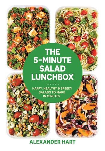 The 5-Minute Salad Lunchbox: Happy, Healthy & Speedy Salads to Make in Minutes by Alexander Hart