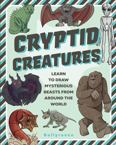 Cryptid Creatures: learn to draw mysterious beasts from around the world by Ballyraven
