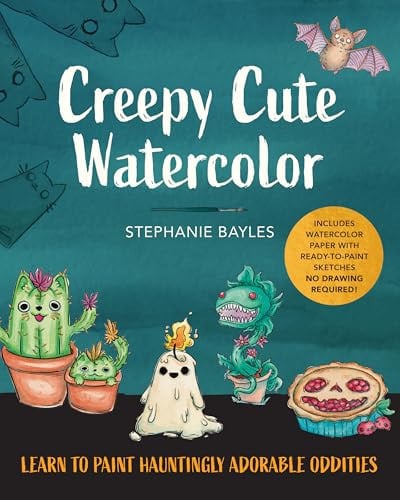 Creepy Cute Watercolor: Learn to Paint Hauntingly Adorable Oddities\u2015Includes Watercolor Paper with Ready-to-Paint Sketches\u2015No Drawing Required! by Bayles, Stephanie