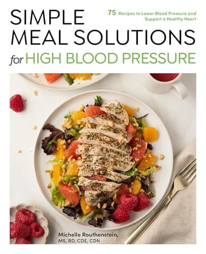 Simple Meal Solutions for High Blood Pressure: 75 Recipes to Lower Blood Pressure by Routhenstein, Michelle