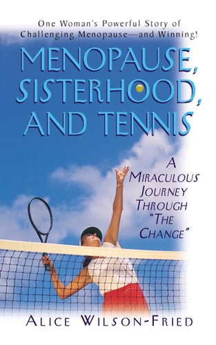 Wechseljahre, Schwesternschaft und Tennis von Alice Wilson-Fried