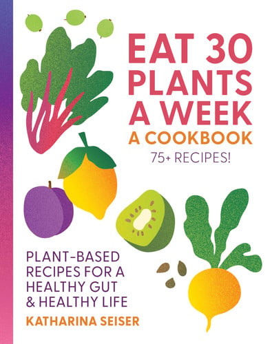 Eat 30 plants a week by Seiser, Katharina