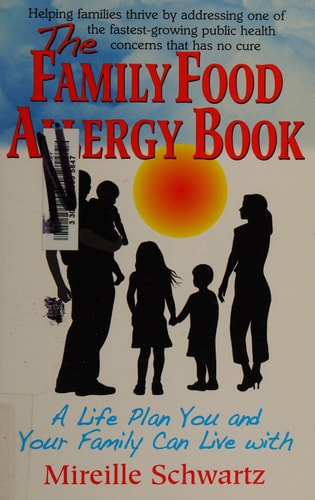 Das Familienbuch über Nahrungsmittelallergien: Ein Lebensplan, mit dem Sie und Ihre Familie leben können, von Mireille Schwartz