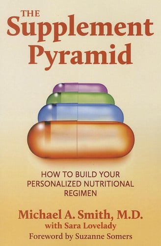 Supplement Pyramid: How to Build Your Personalized Nutritional Regimen by Smith, Michael A.