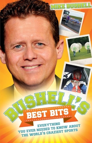 Bushell's Best Bits: Alles, was Sie jemals über die verrücktesten Sportarten der Welt wissen mussten von Mike Bushell
