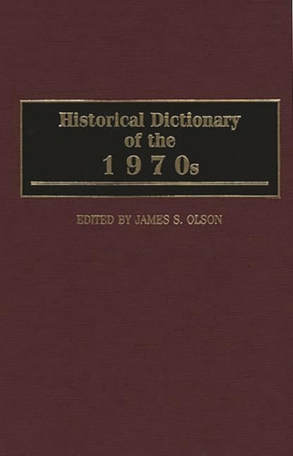Historical Dictionary of the 1970s by James S. Olson