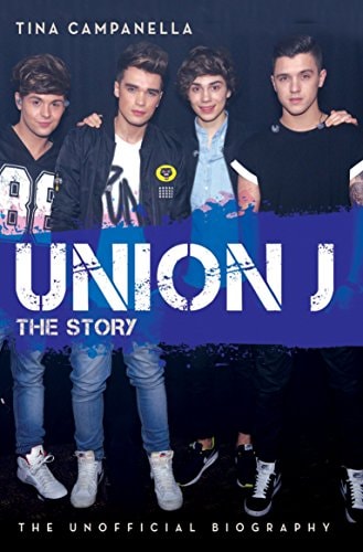 Union J – Die Geschichte: Die inoffizielle Biografie von Tina Campanella