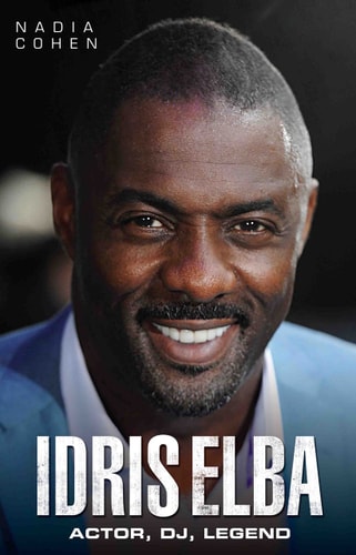 Idris Elba: Actor, DJ, Legend by Nadia Cohen