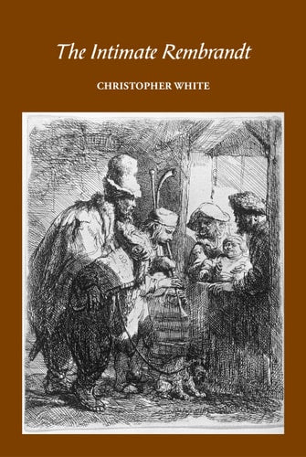 The Intimate Rembrandt by Christopher White