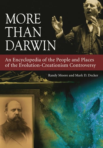More than Darwin: an encyclopedia of the people and places of the evolution-creationism controversy by Moore, Randy
