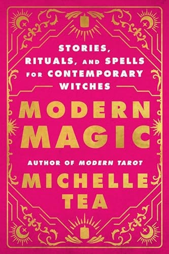 (TXS) Modern Magic: Stories, Rituals,& Spells for Contemporary Witches by Michelle Tea