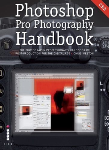 Photoshop Pro Photography Handbook: The Photography Professional's Handbook of Post-production for the Digital Age by Chris Weston | Adam Juniper